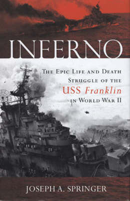 Inferno: The Epic Life and Death Struggle of the USS Franklin in World War II (Hardback)