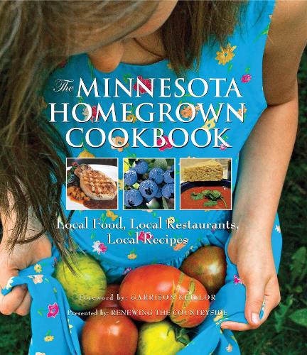 The Minnesota Homegrown Cookbook: Local Food, Local Restaurants, Local Recipes - Homegrown Cookbooks (Hardback)