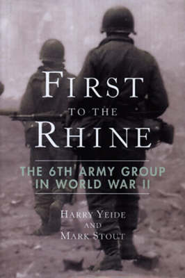 First to the Rhine: The 6th Army Group in World War II (Hardback)