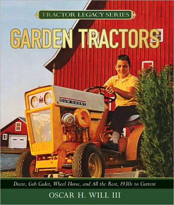 Garden Tractors: Deere, Cub Cadet, Wheel Horse, and All the Rest, 1930s to Current (Hardback)