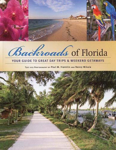 Backroads of Florida: Your Guide to Great Day Trips & Weekend Getaways (Paperback)