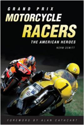Grand Prix Motorcycle Racers: The American Heroes (Hardback)