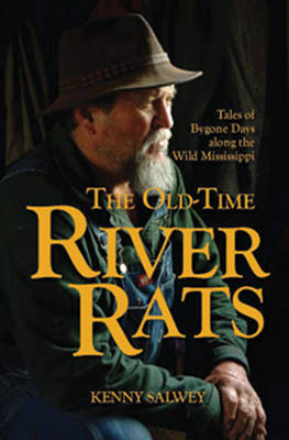The Old-Time River Rats: Tales of Bygone Days Along the Wild Mississippi (Hardback)