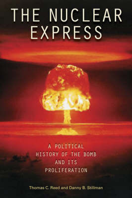 The Nuclear Express: A Political History of the Bomb and its Proliferation (Hardback)