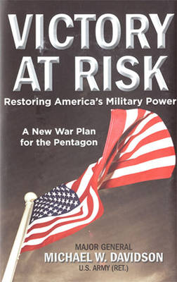 Victory at Risk: Restoring America's Military Power: a New War Plan for the Pentagon (Hardback)