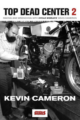 Top Dead Center 2: Racing and Wrenching with Cycle World's Kevin Cameron (Hardback)