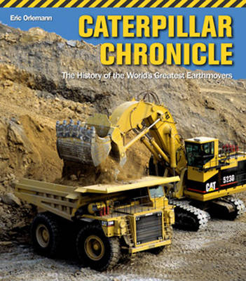 Caterpillar Chronicle: The History of the World's Greatest Earthmovers (Paperback)