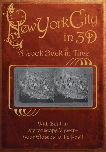 New York City in 3D: A Look Back in Time: With Built-in Stereoscope Viewer-Your Glasses to the Past! - Stereoscope (Hardback)