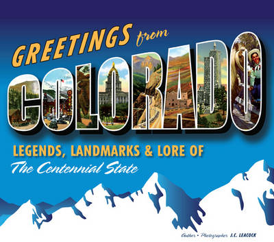 Greetings from Colorado: Legends, Landmarks & Lore of the Centennial State (Hardback)