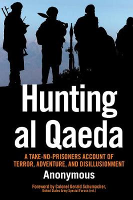 Hunting Al Qaeda: A Take-No-Prisoners Account of Terror, Adventure, and Disillusionment (Paperback)