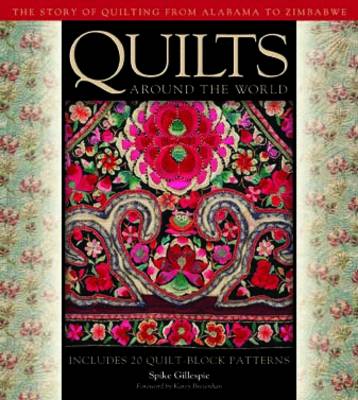 Quilts Around the World: The Story of Quilting from Alabama to Zimbabwe (Hardback)