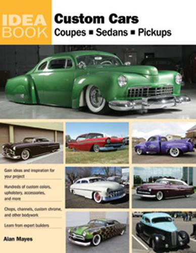 Custom Cars: Coupes, Sedans, Pickups (Paperback)