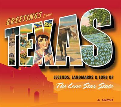 Greetings from Texas: Legends, Landmarks & Lore of the Lone Star State (Hardback)