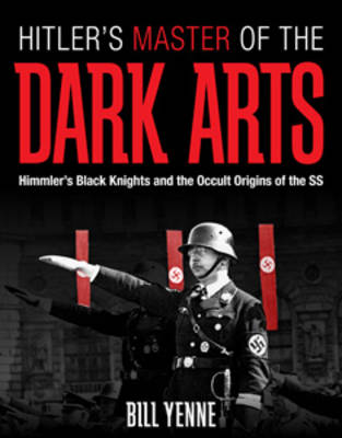 Hitler'S Master of the Dark Arts: Himmler'S Black Knights and the Occult Origins of the Ss (Hardback)