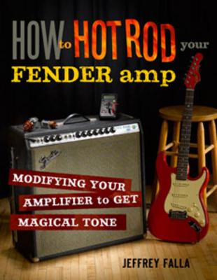 How to Hot Rod Your Fender AMP: Modifying Your Amplifier for Magical Tone (Paperback)