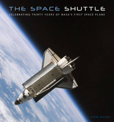 The Space Shuttle: Celebrating Thirty Years of NASA's First Space Plane (Hardback)