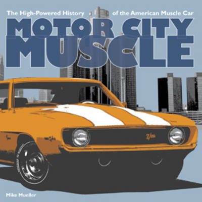Motor City Muscle: The High-Powered History of the American Musclecar (Paperback)
