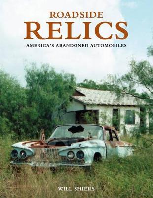 Roadside Relics: America'S Abandoned Automobiles (Paperback)