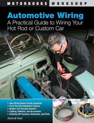 Automotive Wiring: A Practical Guide to Wiring Your Hot Rod or Custom Car (Paperback)