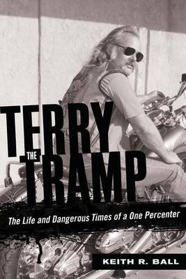 Terry the Tramp: The Life and Dangerous Times of a One Percenter (Hardback)