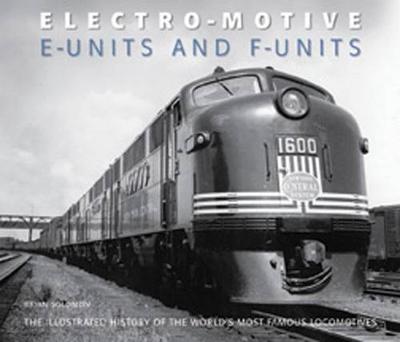 Electro-Motive E-Units and F-Units: The Illustrated History of North America's Favorite Locomotives (Hardback)