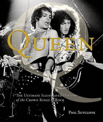 Queen: The Ultimate Illustrated History of the Crown Kings of Rock (Paperback)
