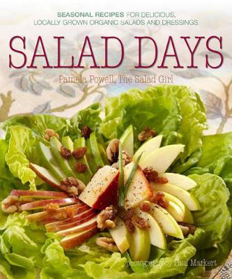 Salad Days: Recipes for Delicious Organic Salads and Dressings for Every Season (Paperback)