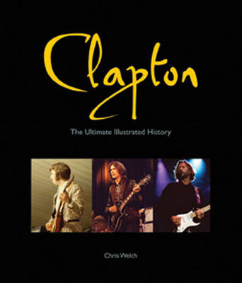 Clapton: The Ultimate Illustrated History (Hardback)