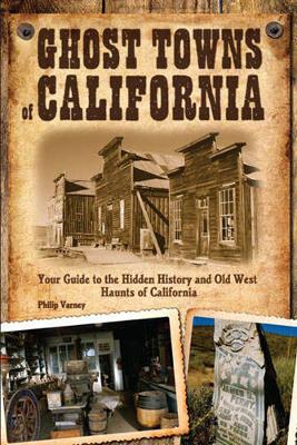 Ghost Towns of California: Your Guide to the Hidden History and Old West Haunts of California (Paperback)