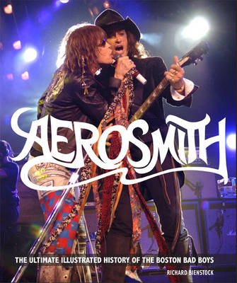 Aerosmith: The Unofficial Illustrated History of Boston's Bad Boys (Hardback)