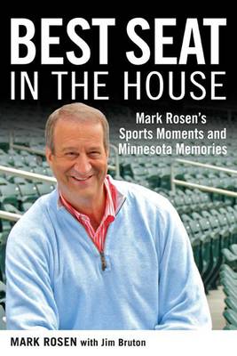 Best Seat in the House: Mark Rosen's Sports Moments and Minnesota Memories (Hardback)