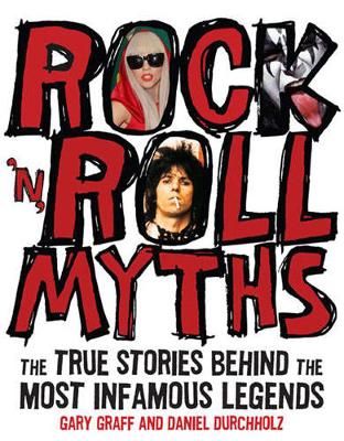 Rock 'n' Roll Myths: The True Stories Behind the Most Infamous Legends (Paperback)