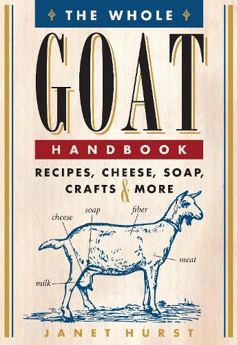 The Whole Goat Handbook: Recipes, Cheese, Soap, Crafts & More (Paperback)
