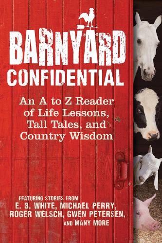 Barnyard Confidential: An A to Z Reader of Life Lessons, Tall Tales, and Country Wisdom (Hardback)