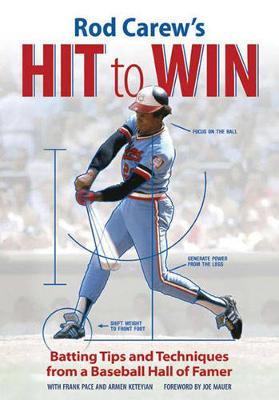 Rod Carew's Hit to Win: Batting Tips and Techniques from a Baseball Hall of Famer (Paperback)