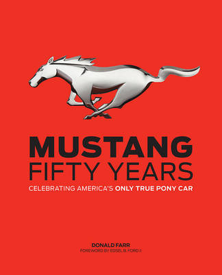 Mustang: Fifty Years: Celebrating America's Only True Pony Car (Hardback)