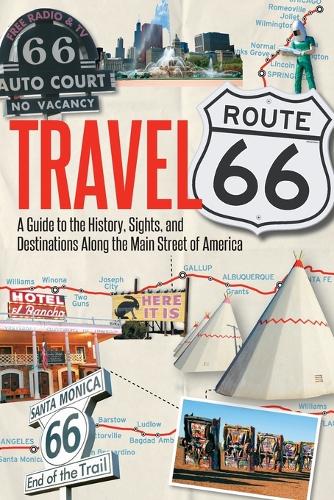 Travel Route 66: A Guide to the History, Sights, and Destinations Along the Main Street of America (Paperback)