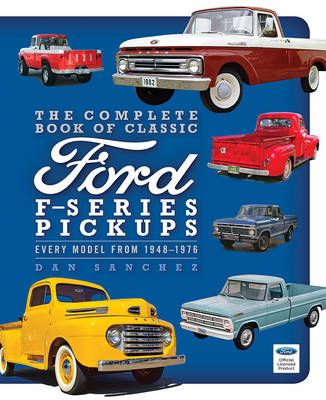 The Complete Book of Classic Ford F-Series Pickups: Every Model from 1948-1976 (Hardback)