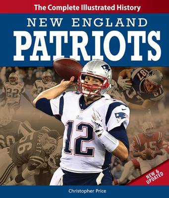 New England Patriots New & Updated Edition: The Complete Illustrated History (Hardback)
