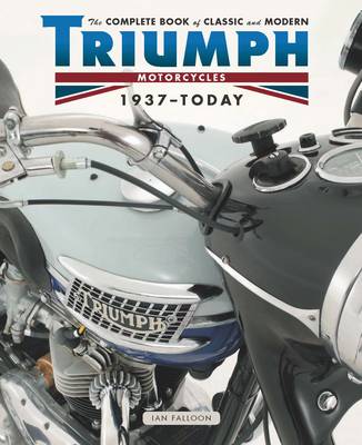The Complete Book of Classic and Modern Triumph Motorcycles 1936-Today (Hardback)