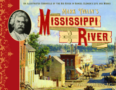 Mark Twain's Mississippi River: An Illustrated Chronicle of the Big River in Samuel Clemens's Life and Works (Hardback)