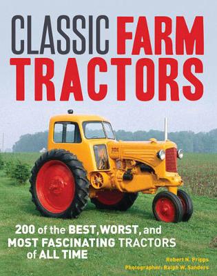 Classic Farm Tractors: 200 of the Best, Worst, and Most Fascinating Tractors of All Time (Paperback)
