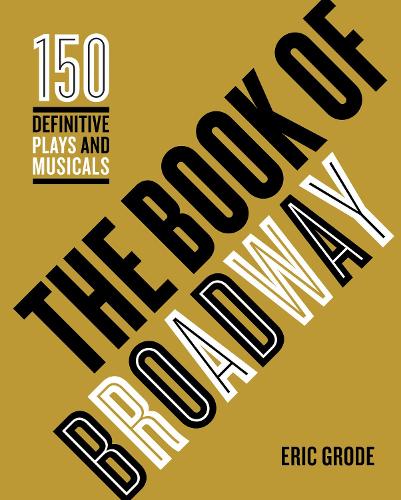 The Book of Broadway: The 150 Definitive Plays and Musicals (Hardback)