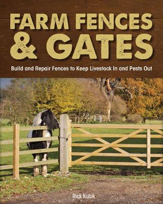 Farm Fences and Gates: Build and Repair Fences to Keep Livestock in and Pests out (Paperback)