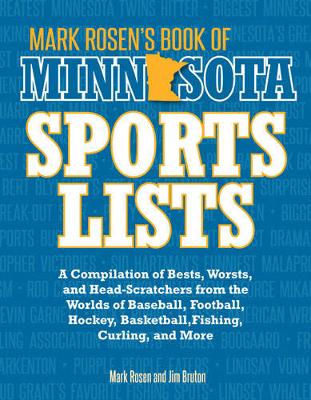 Mark Rosen's Book of Minnesota Sports Lists: A Compilation of Bests, Worsts, and Head-Scratchers from the Worlds of Baseball, Football, Basketball, Hockey, and More (Paperback)