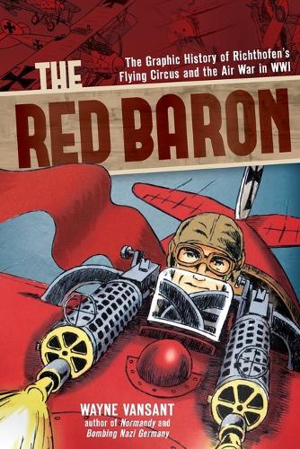 The Red Baron: The Graphic History of Richthofen's Flying Circus and the Air War in WWI (Paperback)