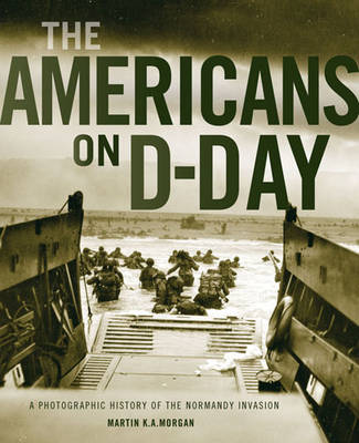 The Americans on D-Day: A Photographic History of the Normandy Invasion (Hardback)