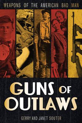 Guns of Outlaws: Weapons of the American Bad Man (Hardback)