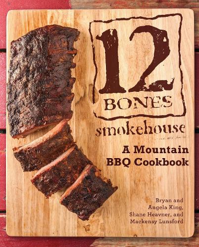 12 Bones Smokehouse: A Mountain BBQ Cookbook (Hardback)
