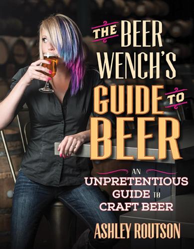 The Beer Wench's Guide to Beer: An Unpretentious Guide to Craft Beer (Paperback)